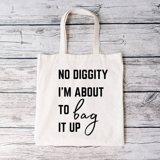No Diggity, I'm About To Bag It Up Tote Bag